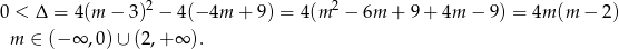  2 2 0 < Δ = 4(m − 3) − 4(− 4m + 9 ) = 4(m − 6m + 9 + 4m − 9) = 4m (m − 2) m ∈ (− ∞ ,0)∪ (2,+ ∞ ). 