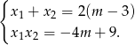 { x1 + x2 = 2(m − 3) x1x 2 = − 4m + 9 . 