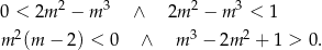 0 < 2m 2 − m 3 ∧ 2m 2 − m 3 < 1 2 3 2 m (m − 2) < 0 ∧ m − 2m + 1 > 0 . 