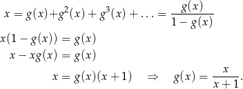  g(x) x = g(x)+g 2(x)+ g3(x)+ ...= --------- 1− g(x) x(1 − g(x)) = g(x) x− xg(x) = g(x) --x--- x = g(x)(x + 1) ⇒ g (x) = x + 1 . 