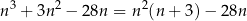 n3 + 3n 2 − 28n = n2(n + 3 )− 28n 