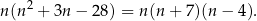 n (n2 + 3n − 28) = n (n+ 7)(n − 4). 