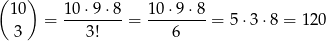 ( ) 10 = 10⋅-9⋅8-= 10-⋅9-⋅8 = 5 ⋅3 ⋅8 = 120 3 3! 6 