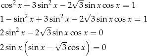  2 2 √ -- cos x + 3 sin x − 2 3 s√inx cos x = 1 1 − sin2 x+ 3sin2 x− 2 3sin xco sx = 1 √ -- 2 sin2x − 2 3 sinx cos x = 0 ( √ -- ) 2 sinx sin x− 3co sx = 0 