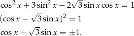  2 2 √ -- co s x + 3√ sin x − 2 3 sin x cosx = 1 (cos x− 3sin x)2 = 1 √ -- co sx − 3 sin x = ± 1 . 