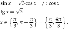  √ -- sin x = √ -3cos x / : cosx tgx = 3 { } { } x ∈ π-,π + π- = π-, 4π . 3 3 3 3 