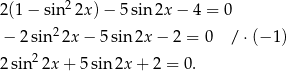  2 2(1 − sin 2x )− 5sin 2x− 4 = 0 − 2sin2 2x − 5sin 2x − 2 = 0 / ⋅(− 1) 2 sin 22x + 5 sin 2x + 2 = 0. 