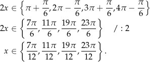  { } 2x ∈ π + π-,2π − π-,3π + π-,4π − π- { 6 6 } 6 6 7π- 11π- 19-π 23π- 2x ∈ 6 , 6 , 6 , 6 / : 2 { } x ∈ 7π-, 11π-, 19-π, 23π . 12 12 12 12 