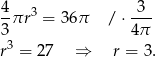 4πr3 = 36π / ⋅-3- 3 4π r3 = 2 7 ⇒ r = 3. 