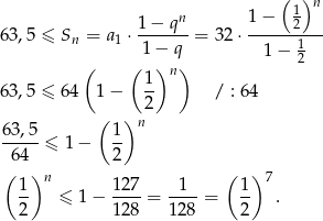  (1)n 1− qn 1− 2 63,5 ≤ Sn = a1 ⋅-------= 3 2⋅ ------1--- ( (1 −) q) 1− 2 1 n 63,5 ≤ 6 4 1− -- / : 64 ( ) 2 63,5- 1- n 64 ≤ 1− 2 ( )n ( ) 7 1- 127- -1-- 1- 2 ≤ 1− 128 = 128 = 2 . 