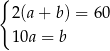 { 2(a+ b) = 60 10a = b 