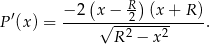  ( ) ′ − 2 x− R2- (x + R ) P (x) = -----√---2----2-----. R − x 