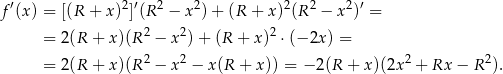  ′ 2 ′ 2 2 2 2 2 ′ f (x ) = [(R + x) ](R − x )+ (R + x) (R − x ) = = 2(R + x)(R 2 − x2)+ (R + x)2 ⋅(− 2x) = = 2(R + x)(R 2 − x2 − x(R + x)) = − 2(R + x )(2x2 + Rx − R 2). 
