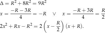  2 2 2 Δ = R + 8R = 9R −R--−-3R-- −R--+-3R-- R- x = 4 = −R ∨ x = 4 = 2 ( R) 2x 2 + Rx − R 2 = 2 x − -- (x+ R). 2 