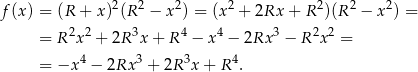  2 2 2 2 2 2 2 f (x ) = (R + x ) (R − x ) = (x + 2Rx + R )(R − x ) = 2 2 3 4 4 3 2 2 = R x + 2R x + R − x − 2Rx − R x = = −x 4 − 2Rx 3 + 2R3x + R 4. 