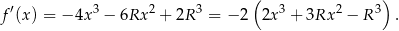  ( ) f′(x ) = − 4x3 − 6Rx 2 + 2R3 = − 2 2x 3 + 3Rx 2 − R 3 . 