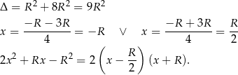 Δ = R 2 + 8R2 = 9R 2 −R − 3R −R + 3R R x = ----------= −R ∨ x = ----------= -- 4 ( ) 4 2 2 2 R- 2x + Rx − R = 2 x − 2 (x+ R). 