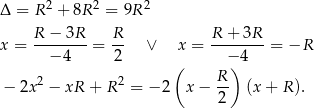  2 2 2 Δ = R + 8R = 9R R − 3R R R + 3R x = --------= -- ∨ x = -------- = −R − 4 2 ( −)4 2 2 R- − 2x − xR + R = − 2 x − 2 (x + R ). 