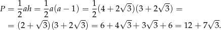  -- -- P = 1ah = 1-a(a− 1 ) = 1(4 + 2√ 3)(3+ 2√ 3) = 2 2- -- 2 -- -- -- = (2+ √ 3)(3+ 2√ 3) = 6 + 4√ 3 + 3 √ 3+ 6 = 12 + 7√ 3. 