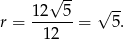  √ -- 1-2--5 √ -- r = 12 = 5. 