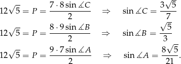  √ -- √ -- 12 5 = P = 7⋅8-sin∡C-- ⇒ sin ∡C = 3---5 2 √ 7- √ -- 8⋅9 sin∡B 5 12 5 = P = ----------- ⇒ sin ∡B = ---- 2 3√ -- 12√ 5-= P = 9⋅7-sin∡A--- ⇒ sin ∡A = 8--5. 2 21 