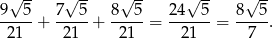  √ -- √ -- √ -- √ -- √ -- 9--5-+ 7--5-+ 8--5-= 24--5-= 8--5-. 21 21 21 21 7 