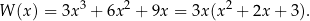 W (x) = 3x 3 + 6x 2 + 9x = 3x (x 2 + 2x + 3). 