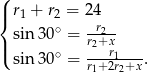 ( |{ r1 + r2 = 2 4 sin 30∘ = -r2- |( ∘ r2+xr1 sin 30 = r1+-2r2+x-. 