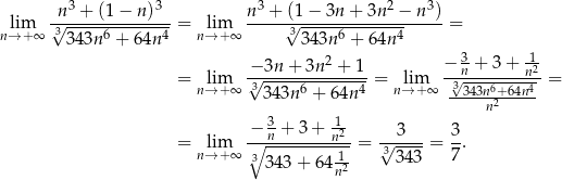  3 3 3 2 3 lim √n-+--(1−--n)---= lim n-+-√(1−--3n-+-3n--−-n-)-= n→ + ∞ 3 343n 6 + 64n 4 n→ +∞ 33 43n6 + 64n 4 2 − 3+ 3+ 1- = lim −√-3n-+-3n--+-1--= lim √-n-------n2-= n→ +∞ 3 343n6 + 64n 4 n→ +∞ -3343n6+-64n4 n2 − 3n + 3 + n12 3 3 = nl→im+∞ ∘-------------= √3---- = 7-. 3 343 + 64 1n2 3 43 