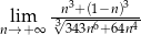  -n3+(1−n)3- nl→im+∞ √3343n6+-64n4- 