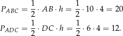PABC = 1-⋅AB ⋅h = 1-⋅10 ⋅4 = 20 2 2 1- 1- PADC = 2 ⋅DC ⋅h = 2 ⋅6 ⋅4 = 12. 