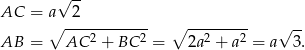  √ -- AC = a 2 ∘ ------------ ∘ --------- √ -- AB = AC 2 + BC 2 = 2a2 + a2 = a 3. 