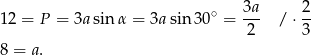 12 = P = 3asin α = 3a sin 30∘ = 3a- / ⋅ 2 2 3 8 = a. 
