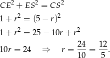 CE 2 + ES 2 = CS 2 1+ r2 = (5− r)2 2 2 1+ r = 25 − 10r + r 24- 12- 10r = 24 ⇒ r = 10 = 5 . 