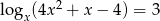  2 logx(4x + x − 4) = 3 