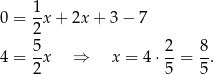  1 0 = -x + 2x + 3 − 7 2 4 = 5x ⇒ x = 4 ⋅ 2-= 8. 2 5 5 