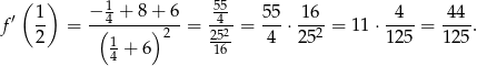  ( ) 1 55 f′ 1- = −(4 +-8+)-6-= -4- = 55-⋅-16-= 11 ⋅-4--= -44-. 2 1 2 252 4 252 125 125 4 + 6 16 