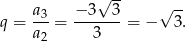  √ -- √ -- q = a3-= −-3---3 = − 3. a2 3 