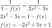 ----1---- ---1----- 1 − f (x) = 2x2 − 3x 2x 2 − 3x = 1 − f(x) 2 f (x ) = − 2x + 3x + 1. 