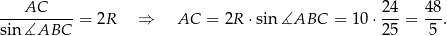 ----AC---- 24- 48- sin ∡ABC = 2R ⇒ AC = 2R ⋅ sin ∡ABC = 10⋅ 25 = 5 . 