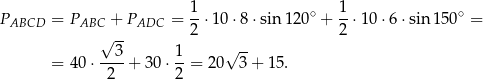 P = P + P = 1-⋅10 ⋅8⋅ sin 120∘ + 1-⋅10 ⋅6 ⋅sin15 0∘ = ABCD ABC ADC 2 2 √ 3- 1 √ -- = 40 ⋅----+ 30⋅ --= 20 3+ 15. 2 2 