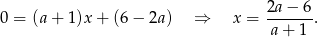  2a−--6- 0 = (a+ 1 )x+ (6− 2a) ⇒ x = a + 1 . 