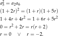 a 23 = a2a6 2 (1 + 2r) = (1+ r)(1 + 5r) 1 + 4r + 4r2 = 1+ 6r + 5r2 0 = r2 + 2r = r(r+ 2 ) r = 0 ∨ r = − 2. 