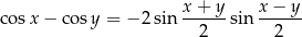 cos x− cosy = − 2sin x-+-y-sin x-−-y- 2 2 
