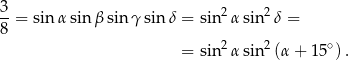 3 2 2 --= sin α sin β sin γ sinδ = sin αsin δ = 8 2 2 ∘ = sin αsin (α+ 15 ). 