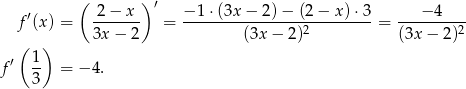  ( ) ′ ′ 2-−-x-- −-1-⋅(3x−--2)−--(2−--x)⋅-3 ---−-4---- f (x ) = 3x − 2 = (3x − 2 )2 = (3x − 2)2 ( ) f′ 1- = − 4. 3 