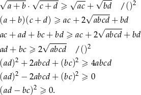 √ ------ √ ----- √ --- √ --- a + b ⋅ c+ d ≥ ac+ bd / ()2 √ ----- (a + b)(c+ d) ≥ ac + 2 abcd + bd √ ----- ac + ad + bc√ +-bd-≥ ac + 2 abcd + bd ad + bc ≥ 2 abcd / ()2 (ad)2 + 2abcd + (bc)2 ≥ 4abcd 2 2 (ad) − 2abcd + (bc) ≥ 0 (ad − bc)2 ≥ 0. 