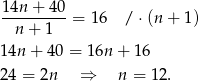  14n + 40 ---------= 16 / ⋅(n + 1 ) n + 1 1 4n+ 40 = 16n + 16 2 4 = 2n ⇒ n = 12. 