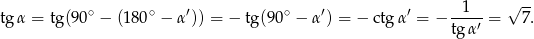  ∘ ∘ ′ ∘ ′ ′ --1-- √ -- tg α = tg(90 − (1 80 − α )) = − tg(90 − α ) = − ctg α = − tgα ′ = 7. 