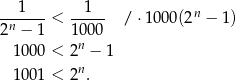  1 1 -------< ----- / ⋅1000(2n − 1) 2n − 1 1000 1000 < 2n − 1 n 1001 < 2 . 